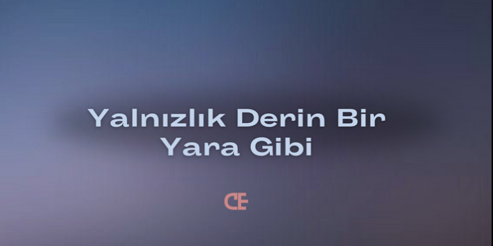 Yalnızlık Derin Bir Yara Gibi