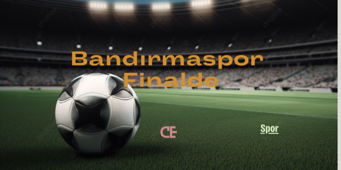 Bandırmaspor Finalde