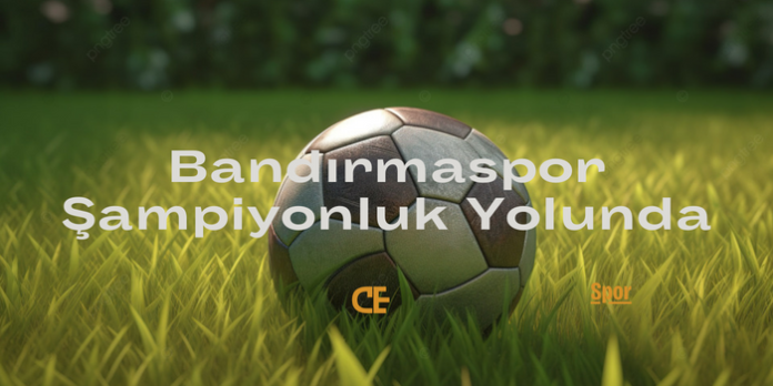 Bandırmaspor-Şampiyonluk Yolunda