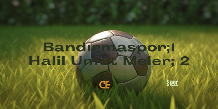 Bandırmaspor-1 Halil Umut Meler-2