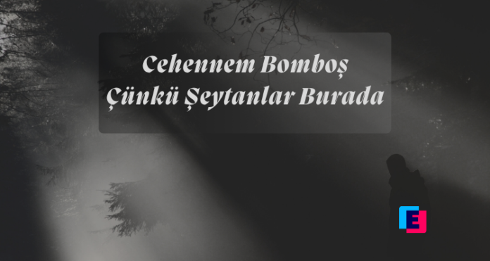 CEHENNEM BOMBOŞ ÇÜNKÜ ŞEYTANLAR BURADA (1)